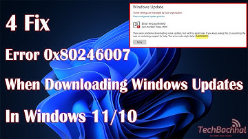 Error 0x80246007 Appears When Downloading Windows Updates In Windows 11 - 4 Fix How To