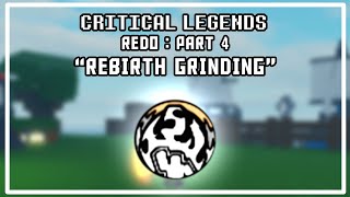 THE START OF REBIRTH GRIND | Critical Legends : Redo (Part 4)