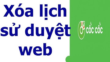 Cách xóa lịch sử tìm kiếm trên trình duyệt Cốc Cốc Tiếng Việt