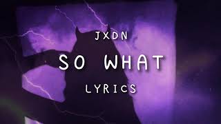 jxdn - So What (lyrics) Jaden Hossler