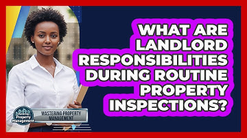What Are Landlord Responsibilities During Routine Property Inspections?