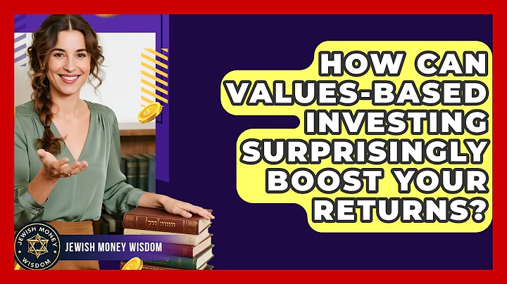 How Can Values-based Investing Surprisingly Boost Your Returns? - Jewish Money Wisdom