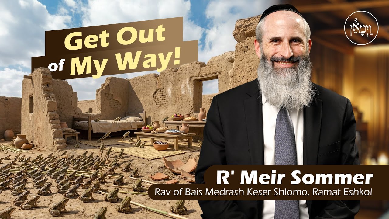 Get Out of my Way! | Rabbi Meir Sommer