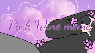Pink Wine meme gift for Flowerry :3[test for Kinemaster]