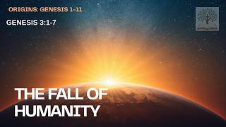 The Fall of Humanity | Genesis 3:1-7 | Origins: Genesis 1-11 | Blackburn Presbyterian Church