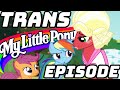 The trans my little pony episode