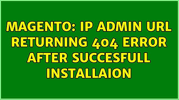 Magento: IP Admin url returning 404 error after succesfull installaion