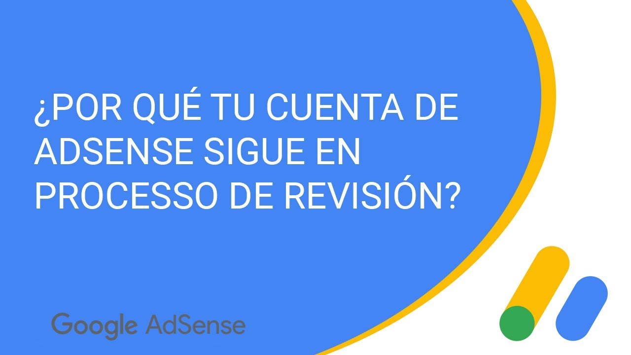 ¿Por qué tu cuenta de AdSense sigue en proceso de revisión?