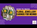 How to make Floral Jewellery Earings For Mehndi || मेहंदी के लिए फ्लोरल ज्वेलरी ईयरिंग्स कैसे बनाएं