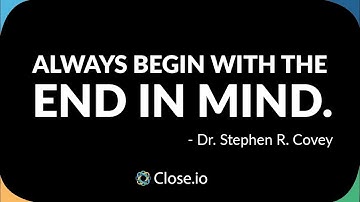 Sales motivation quote: Always begin with the end in mind. - Dr. Stephen R. Covey