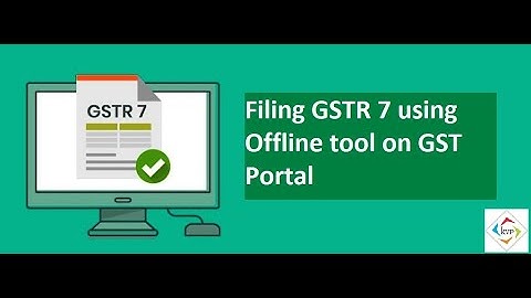 Filing GSTR 7 using Offline tool on GST Portal