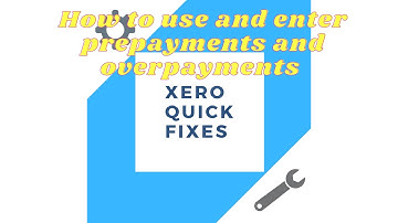 Quick fixes 14 - How to use and enter prepayments and overpayments on Xero
