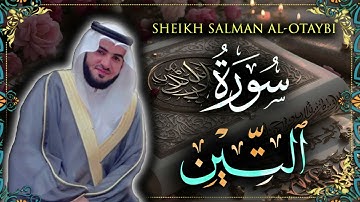 Surah At-Tin Sheikh Salman Al-Otaybi | سورة التين للشيخ سلمان العتيبي