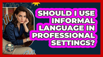 Should I Use Informal Language In Professional Settings?
