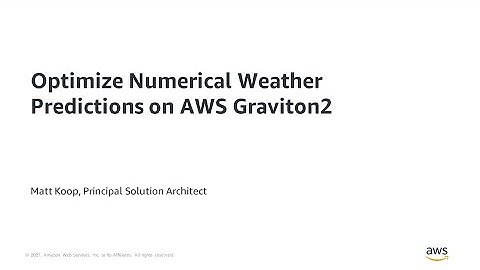 Optimize Numerical Weather Predictions on AWS Graviton2 - AWS Online Tech Talks
