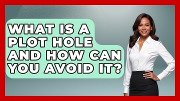 What Is A Plot Hole And How Can You Avoid It? - Literary Icons