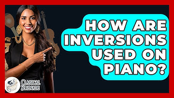 How Are Inversions Used On Piano? - Classical Serenade