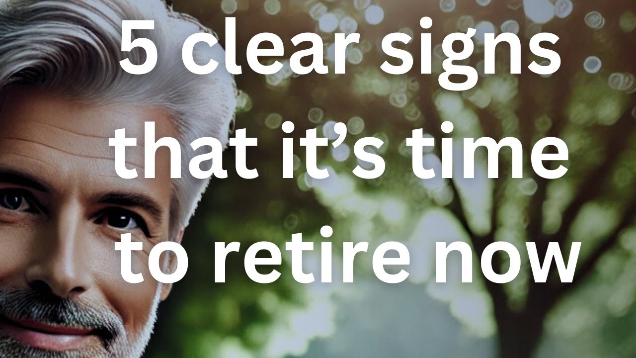 5 Clear Signs That It's Time To Retire Now