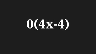 Simplify the expansion 0(4x-4)