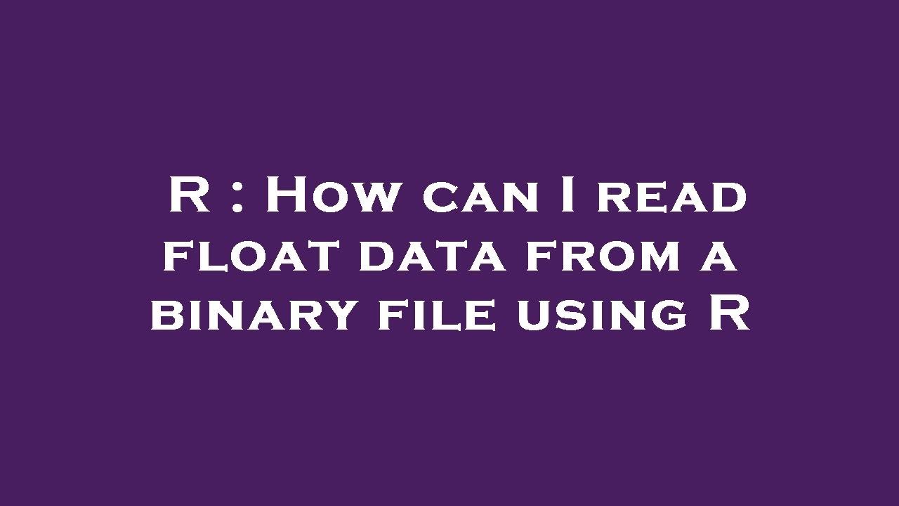 r-how-can-i-read-float-data-from-a-binary-file-using-r-youtube