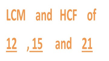 LCM    and   HCF    of    12    , 15     and    21