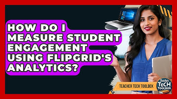 How Do I Measure Student Engagement Using Flipgrid