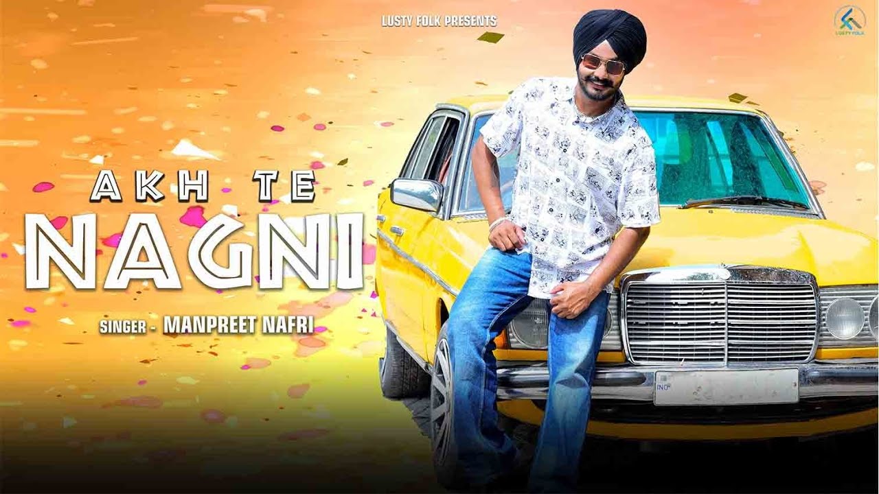 AKH TE NAGNI || Manpreet Nafri || Latest Punjabi Song 2022 || A Film By Anurag Kansal