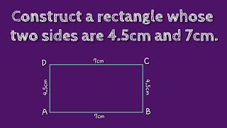How to construct a rectangle whose two sides are 4.5cm and 7cm.@SHSIRCLASSES.