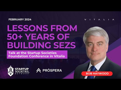 Lessons from 50+ Years of Building SEZs | Bob Haywood | Startups Societies Conference at Vitalia