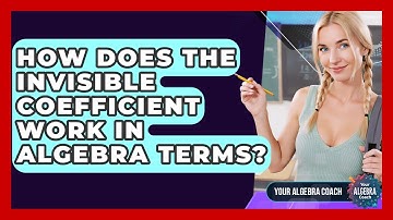 How Does The Invisible Coefficient Work In Algebra Terms? - Your Algebra Coach
