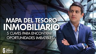 MAPA DEL TESORO INMOBILIARIO | 5 Claves para encontrar oportunidades imbatibles |JUAN CAMILO RUBIANO