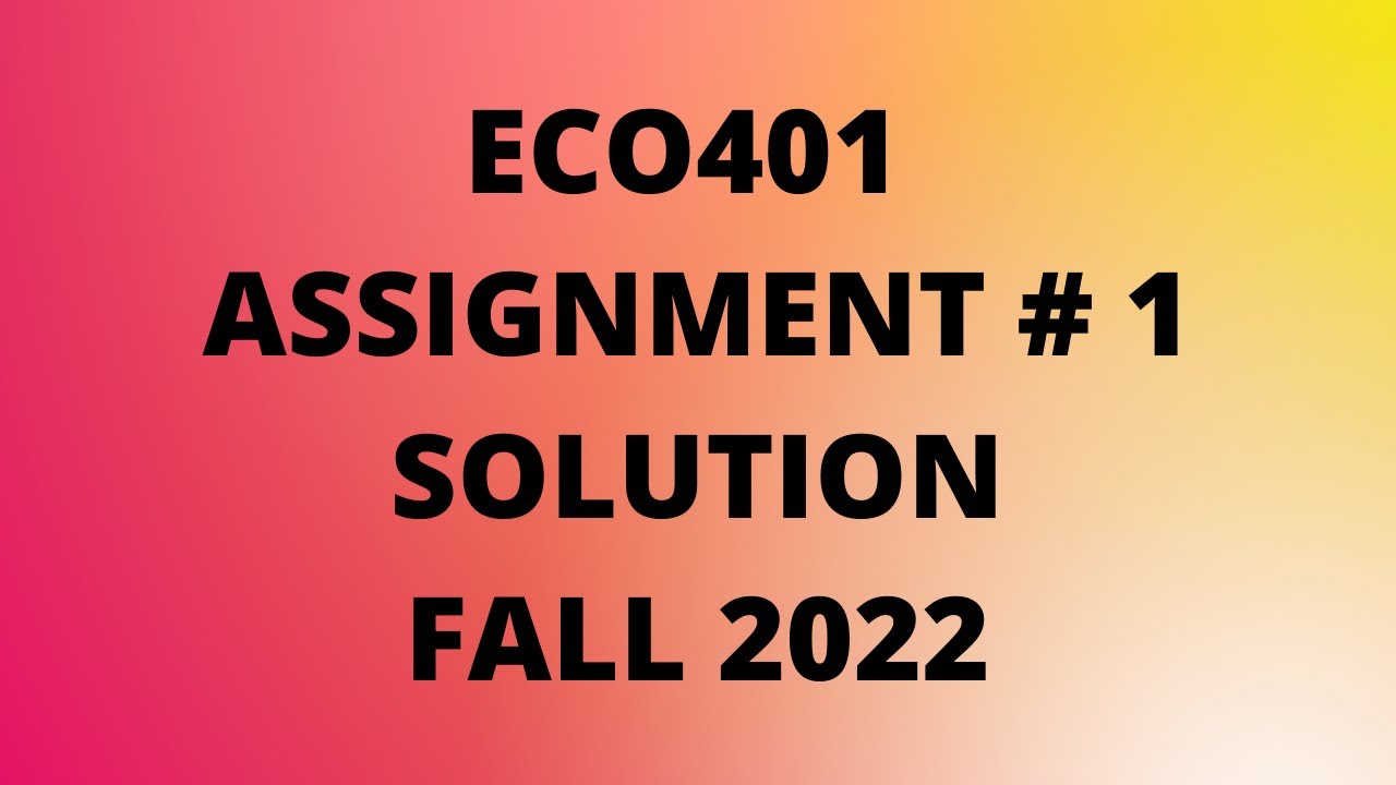 Eco401 | Assignment 1 solution 2022 | VU BS MATHEMATICS