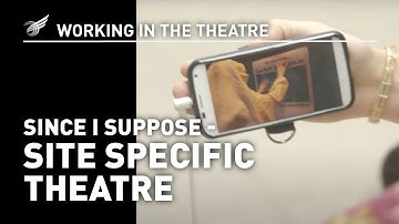 Working in the Theatre: Since I Suppose - Site Specific Theatre