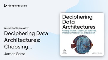 Deciphering Data Architectures: Choosing… by James Serra · Audiobook preview