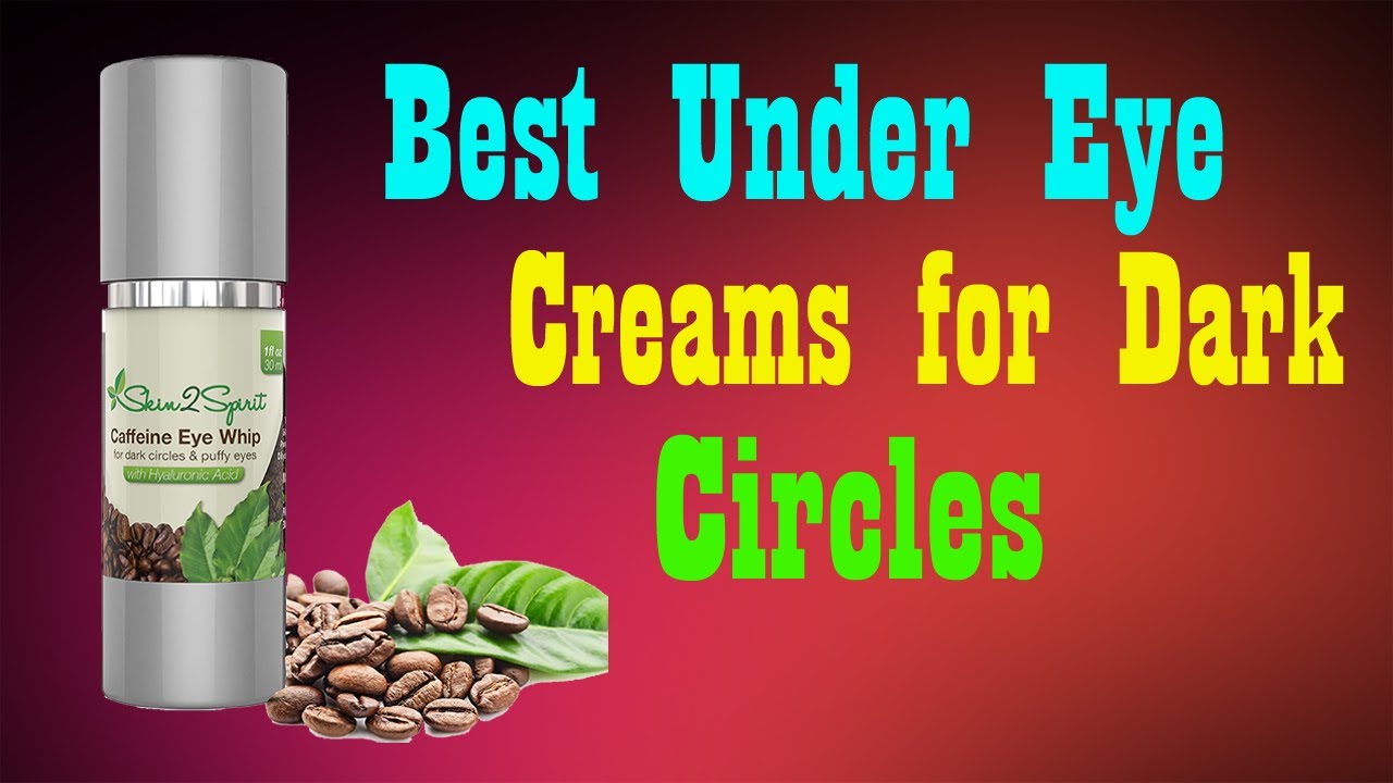 Top 5 Best Under Eye Creams for Dark Circles 2020 YouTube