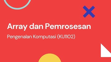 Array dan pemrosesan pada array | Pengenalan Komputasi (KU 1102)