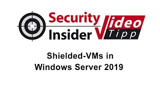 Video-Tipp #42: Shielded-VMs in Windows Server 2019