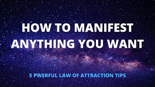 How To Manifest Literally Anything You Want - Powerful 5 Law Of Attraction Tips