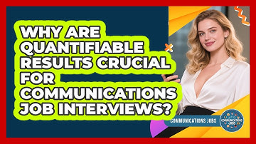 Why Are Quantifiable Results Crucial For Communications Job Interviews? - Communications Jobs
