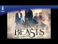 OFFICIAL DEBUT - Fantastic Beasts and Where to Find Them - Main Titles [Theme] - James Newton Howard