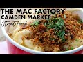Street Food Camden Market The mac factory