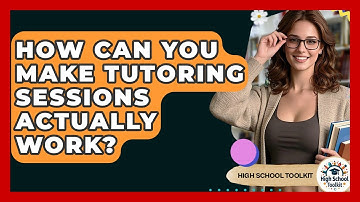 How Can You Make Tutoring Sessions Actually Work? - High School Toolkit