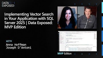 Implementing Vector Search in Your Application with SQL Server 2025 | Data Exposed: MVP Edition