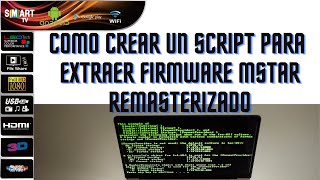 COMO CREAR UN SCRIPT PARA EXTRAER FIRMWARE MSTAR  REMASTERIZADO