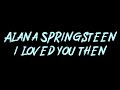 Alana Springsteen - i loved you then Instrumental