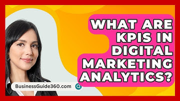 What Are KPIs In Digital Marketing Analytics? - BusinessGuide360.com