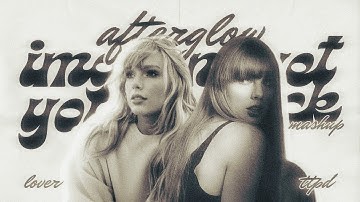 imgonnagetyouback x afterglow - Taylor Swift ( mashup ) | Lover x TTPD