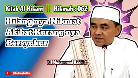 Hilang nya Nikmat Akibat Kurang nya Bersyukur ‼️ Kitab Al Hikam ‼️ Hikmah: 062 (Guru Bakhiet)