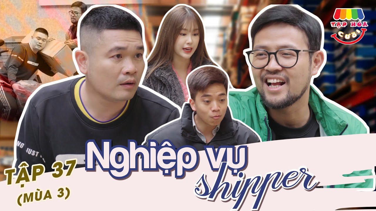 [Tập 37] NGHIỆP VỤ SHIPPER | TẠP HÓA CƯỜI MÙA 3 | THÁI SƠN x CƯỜNG CÁ x HÀN TRANG x HUY CUỘI