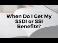 When Do I Get My SSDI or SSI Benefits?